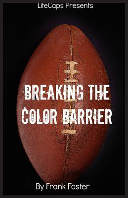 Breaking the Color Barrier: The Story of the First African American NFL Head Coach, Frederick Douglass "Fritz" Pollard