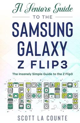 A Senior's Guide to the Samsung Galaxy Z Flip3: An Insanely Easy Guide to the Z Flip3