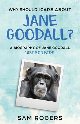 Why Should I Care About Jane Goodall?: A Biography of Jane Goodall Just For Kids!