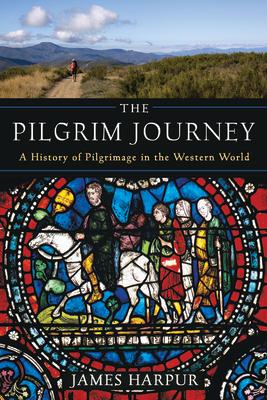 The Pilgrim Journey: A History of Pilgrimage in the Western World