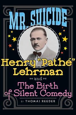 Mr. Suicide: Henry "Path" Lehrman and Th e Birth of Silent Comedy (hardback)