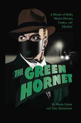 The Green Hornet: A History of Radio, Motion Pictures, Comics and Television (hardback)