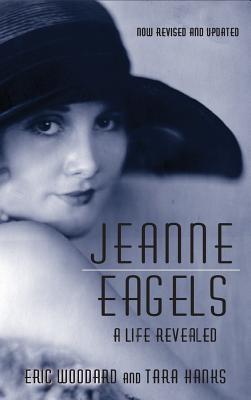 Jeanne Eagels: A Life Revealed (Fully Revised and Updated) (hardback)