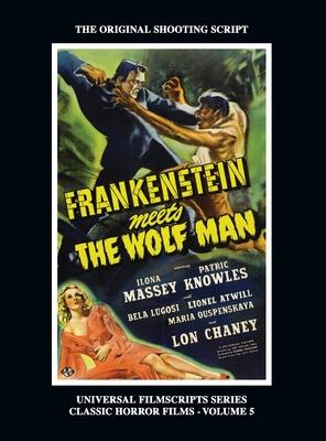 Frankenstein Meets the Wolf Man: (Universal Filmscript Series, Vol. 5) (hardback)