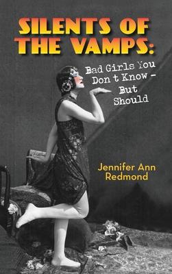 Silents of the Vamps: Bad Girls You Don't Know - But Should (hardback)