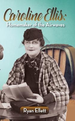 Caroline Ellis: Homemaker of the Airwaves (hardback)