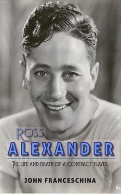 Ross Alexander: The Life and Death of a Contract Player (hardback)