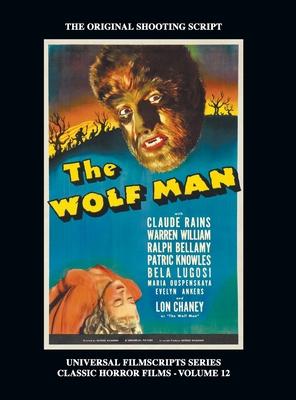 The Wolf Man (Universal Filmscript Series): Universal Filmscripts Series Classic Horror Films, Vol. 12 (hardback)