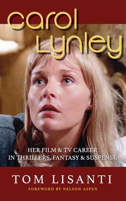 Carol Lynley: Her Film & TV Career in Thrillers, Fantasy and Suspense (hardback): Her Film & TV Career in Thrillers, Fantasy and Sus