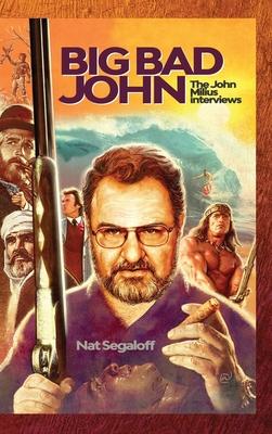 Big Bad John (hardback): The John Milius Interviews