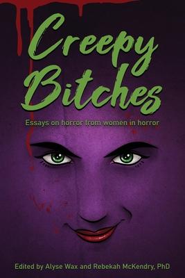 Creepy Bitches: Essays On Horror From Women In Horror