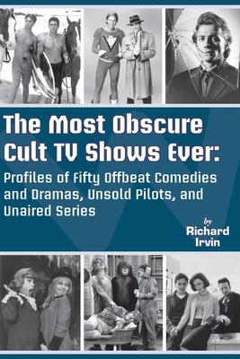 The Most Obscure Cult TV Shows Ever - Profiles of Fifty Offbeat Comedies and Dramas, Unsold Pilots, and Unaired Series Subscription