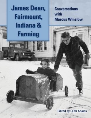 James Dean, Fairmount, Indiana & Farming: Conversations with Marcus Winslow