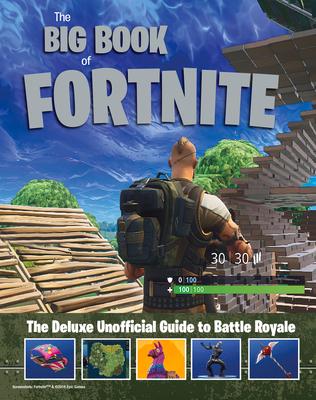 The Big Book of Fortnite: The Deluxe Unofficial Guide to Battle Royale