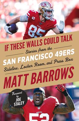 If These Walls Could Talk: San Francisco 49ers: Stories from the San Francisco 49ers Sideline, Locker Room, and Press Box