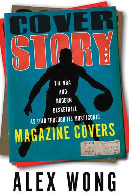 Cover Story: The NBA and Modern Basketball as Told Through Its Most Iconic Magazine Covers