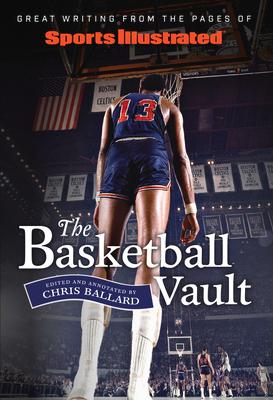 Sports Illustrated the Basketball Vault: Great Writing from the Pages of Sports Illustrated