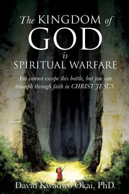 The Kingdom of God Is Spiritual Warfare