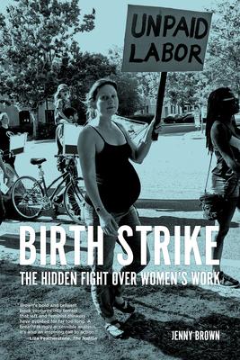 Birth Strike: The Hidden Fight Over Women's Work