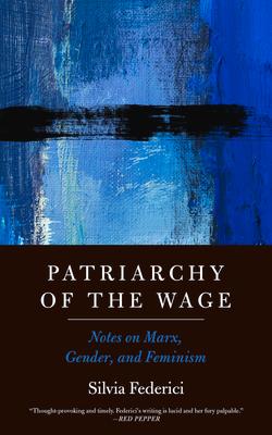 Patriarchy of the Wage: Notes on Marx, Gender, and Feminism