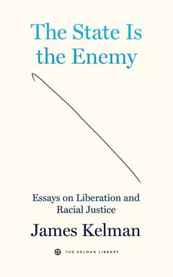 The State Is the Enemy: Essays on Liberation and Racial Justice