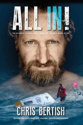 All In! The Atlantic Standup Paddle Crossing: The Atlantic Standup Paddle Crossing - 93 Days Alone at Sea