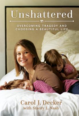 Unshattered: Overcoming Tragedy and Choosing a Beautiful Life