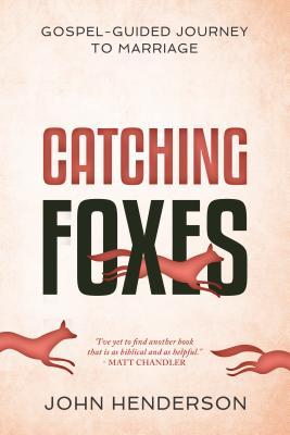 Catching Foxes: A Gospel-Guided Journey to Marriage