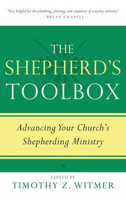 The Shepherd's Toolbox: Advancing Your Church's Shepherding Ministry