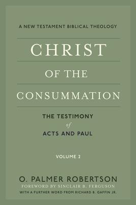 Christ of the Consummation: A New Testament Biblical Theology