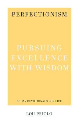 Perfectionism: Pursuing Excellence with Wisdom