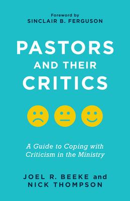 Pastors and Their Critics: A Guide to Coping with Criticism in the Ministry