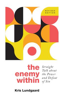 The Enemy Within: Straight Talk about the Power and Defeat of Sin