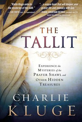 The Tallit: Experience the Mysteries of the Prayer Shawl and Other Hidden Treasures