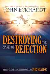 Destroying the Spirit of Rejection: Receive Love and Acceptance and Find Healing Subscription