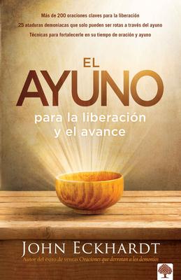El Ayuno Para La Liberacin Y El Avance / Fasting for Breakthrough and Deliveran Ce