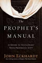 The Prophet's Manual: A Guide to Sustaining Your Prophetic Gift Subscription