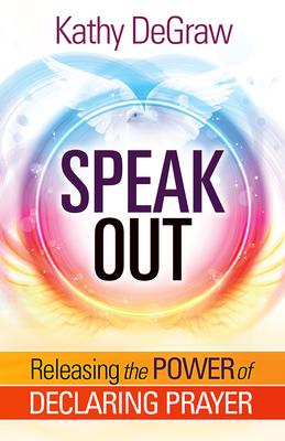 Speak Out: Releasing the Power of Declaring Prayer