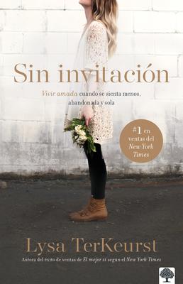 Sin Invitacin / Uninvited: Vivir Amada Cuando Se Sienta Menos, Abandonada Y Sol a