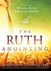The Ruth Anointing: Becoming a Woman of Faith, Virtue, and Destiny Subscription