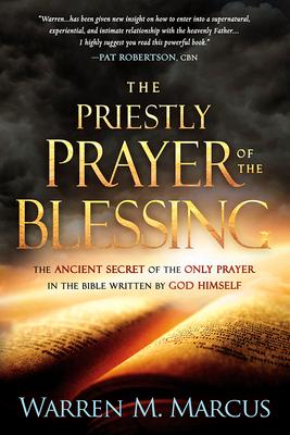 The Priestly Prayer of the Blessing: The Ancient Secret of the Only Prayer in the Bible Written by God Himself