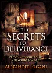 The Secrets to Deliverance: Defeat the Toughest Cases of Demonic Bondage Subscription
