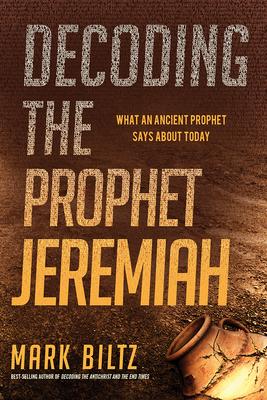 Decoding the Prophet Jeremiah: What an Ancient Prophet Says about Today