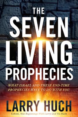 The Seven Living Prophecies: What Israel and End-Time Prophecies Have to Do with You