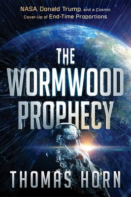 The Wormwood Prophecy: Nasa, Donald Trump, and a Cosmic Cover-Up of End-Time Proportions