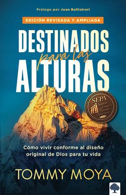 Destinados Para Las Alturas - REV / Destined for the Heights - Rev: Cmo Vivir C Onforme Al Diseo Original de Dios Para Tu Vida