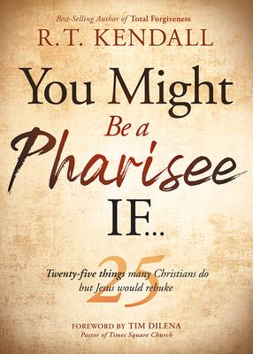 You Might Be a Pharisee If...: Twenty-Five Things Christians Do But Jesus Would Rebuke