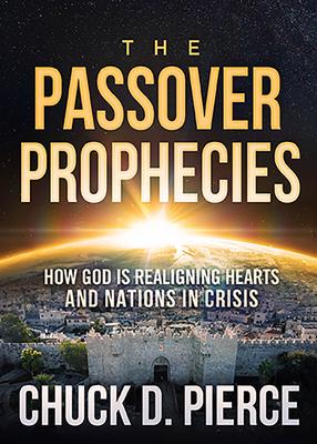 The Passover Prophecies: How God Is Realigning Hearts and Nations in Crisis