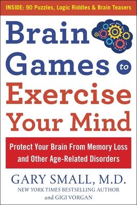 Brain Games to Exercise Your Mind: Protect Your Brain from Memory Loss and Other Age-Related Disorders: 90 Puzzles, Logic Riddles & Brain Teasers