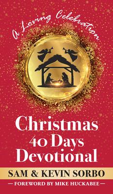 Christmas 40 Days Devotional: A Loving Celebration with a Foreword by Mike Huckabee